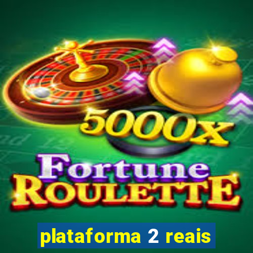 plataforma 2 reais